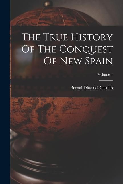 Produktbild: The True History Of The Conquest Of New Spain; Volume 1