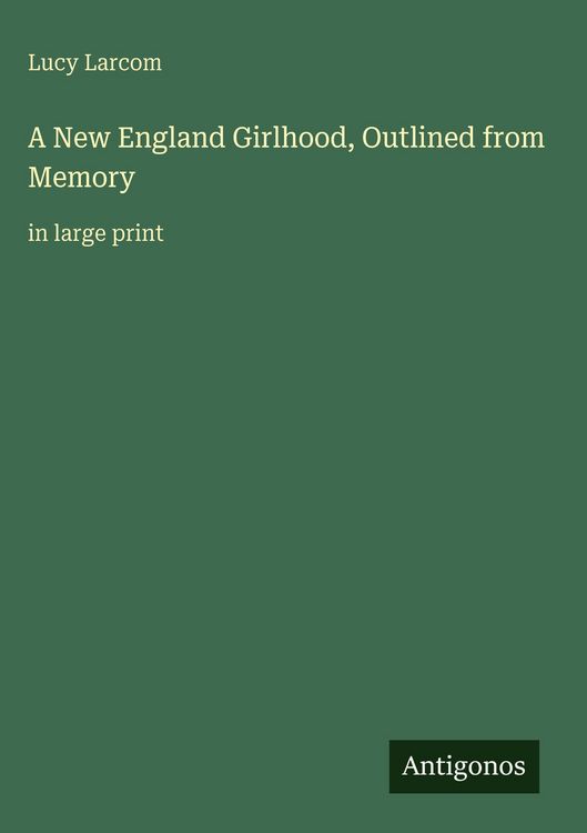 Produktbild: A New England Girlhood, Outlined from Memory