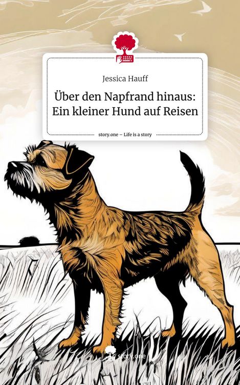 Produktbild: &Uuml;ber den Napfrand hinaus: Ein kleiner Hund auf Reisen. Life is a Story - story.one