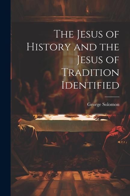 Produktbild: The Jesus of History and the Jesus of Tradition Identified