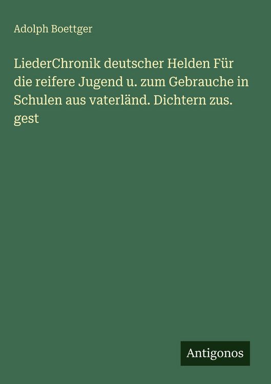 Produktbild: LiederChronik deutscher Helden F&uuml;r die reifere Jugend u. zum Gebrauche in Schulen aus vaterl&auml;nd. Dichtern zus. gest