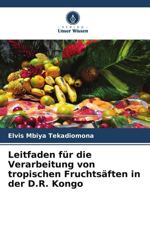 Produktbild: Leitfaden f&uuml;r die Verarbeitung von tropischen Fruchts&auml;ften in der D.R. Kongo