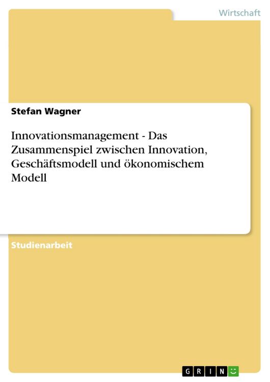 Produktbild: Innovationsmanagement - Das Zusammenspiel zwischen Innovation, Gesch&auml;ftsmodell und &ouml;konomischem Modell