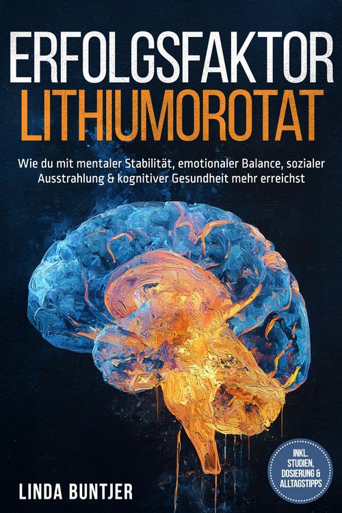 Produktbild: Erfolgsfaktor Lithiumorotat: Wie du mit mentaler Stabilit&auml;t, emotionaler Balance, sozialer Ausstrahlung & kognitiver Gesundheit mehr erreichst - inkl.