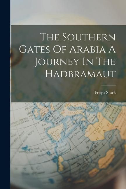 Produktbild: The Southern Gates Of Arabia A Journey In The Hadbramaut