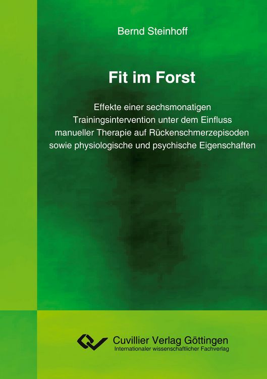 Produktbild: Fit im Forst. Effekte einer sechsmonatigen Trainingsintervention unter dem Einfluss manueller Therapie auf R&uuml;ckenschmerzepisoden sowie physiologische und psychische Eigenschaften