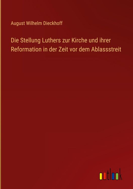 Produktbild: Die Stellung Luthers zur Kirche und ihrer Reformation in der Zeit vor dem Ablassstreit