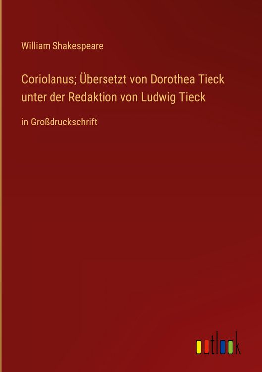Produktbild: Coriolanus; &Uuml;bersetzt von Dorothea Tieck unter der Redaktion von Ludwig Tieck