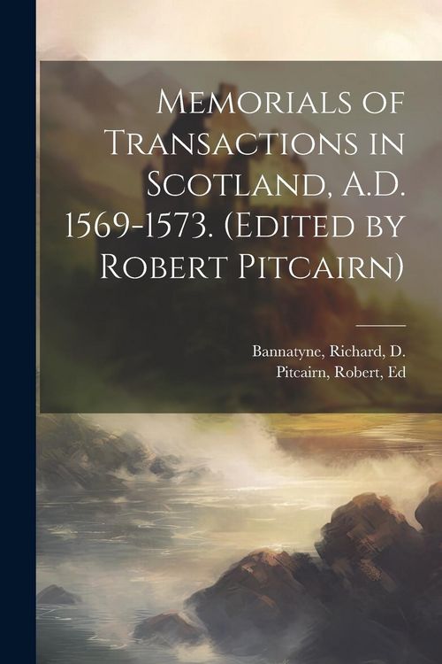 Produktbild: Memorials of Transactions in Scotland, A.D. 1569-1573. (Edited by Robert Pitcairn)