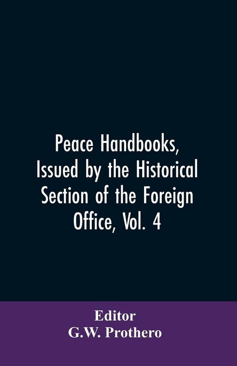 Produktbild: Peace Handbooks, Issued by the Historical Section of the Foreign Office, Vol. 4