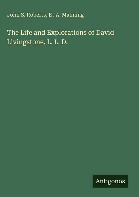 Produktbild: The Life and Explorations of David Livingstone, L. L. D.