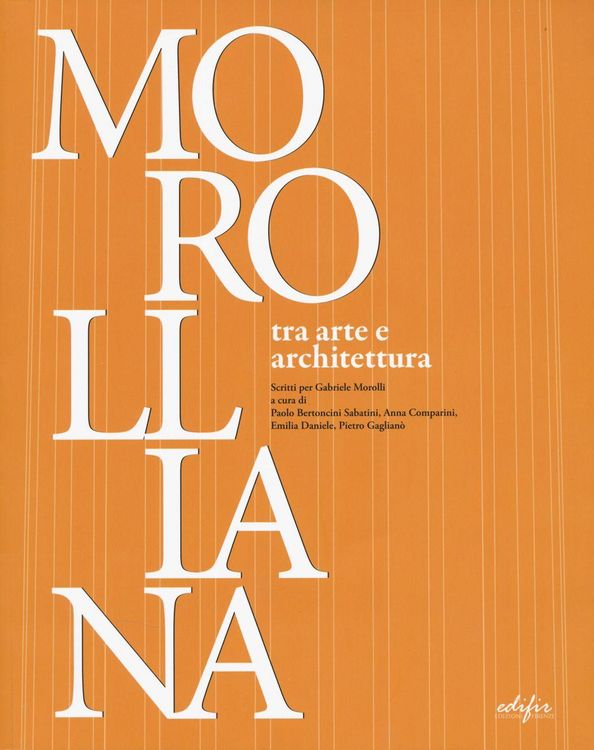 Produktbild: Morolliana. Tra arte e architettura. Scritti per Gabriele Morolli. Atti della Giornata di studio (Firenze, 31 marzo 2005)