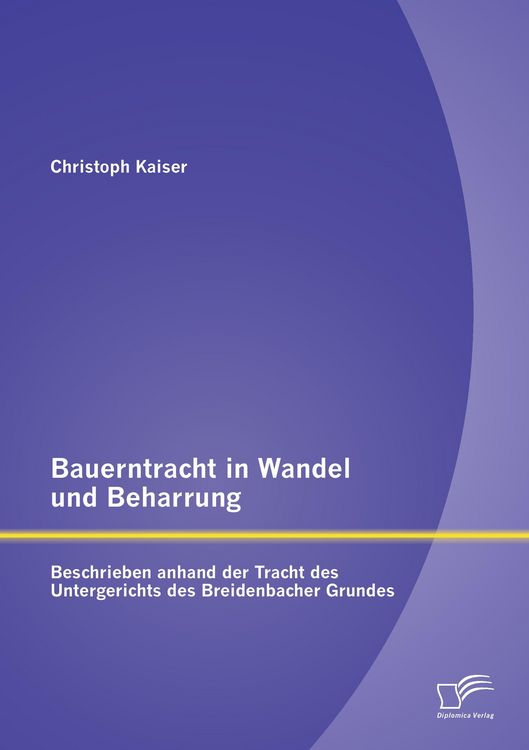 Produktbild: Bauerntracht in Wandel und Beharrung: Beschrieben anhand der Tracht des Untergerichts des Breidenbacher Grundes