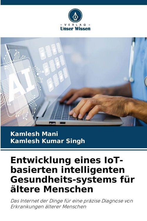 Produktbild: Entwicklung eines IoT-basierten intelligenten Gesundheits-systems f&uuml;r &auml;ltere Menschen
