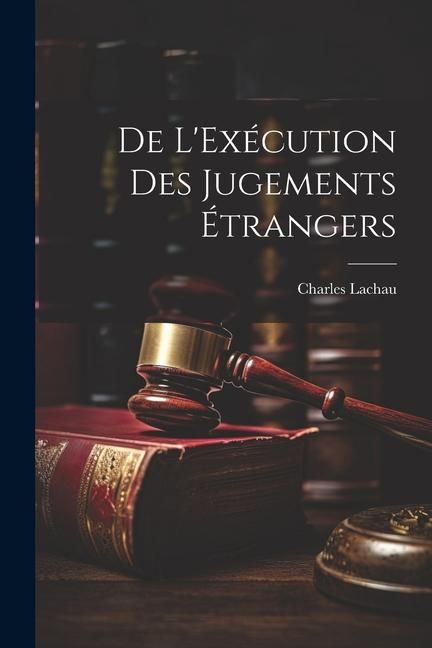 Produktbild: De L'Ex&eacute;cution des Jugements &Eacute;trangers