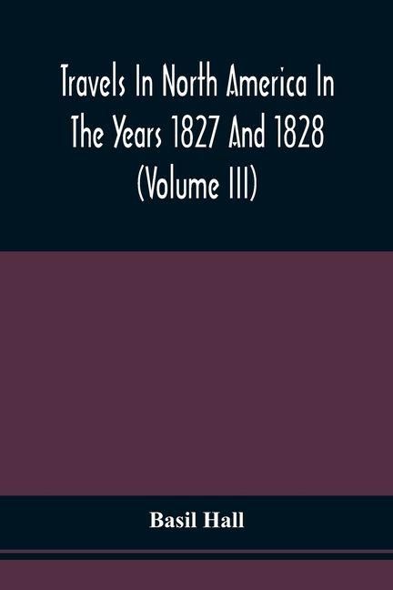 Produktbild: Travels In North America In The Years 1827 And 1828 (Volume Iii)