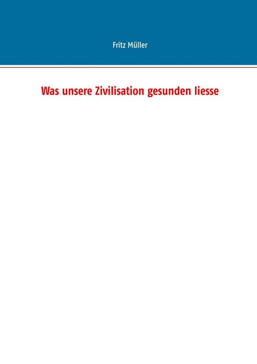 Produktbild: Was unsere Zivilisation gesunden liesse