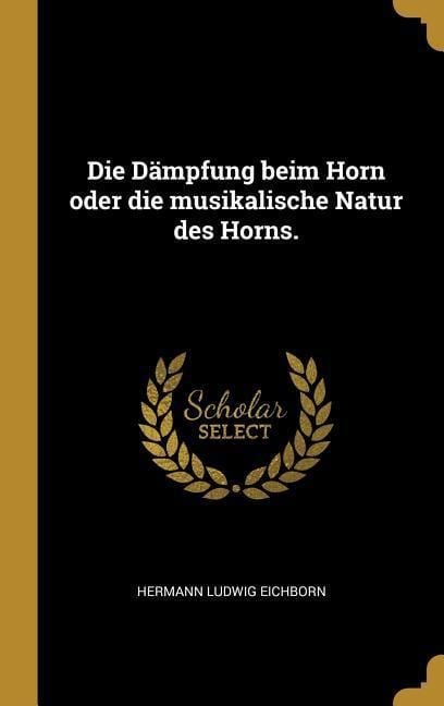 Produktbild: Die D&auml;mpfung Beim Horn Oder Die Musikalische Natur Des Horns.