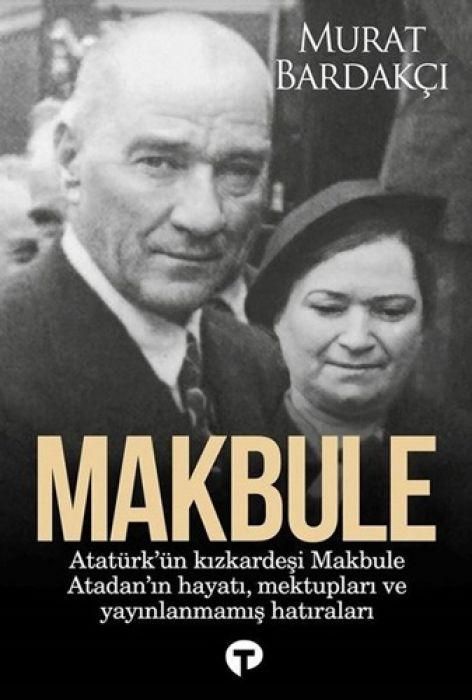 Produktbild: Makbule - Atat&uuml;rk&uuml;n Kiz Kardesi Makbule Atadanin Hayati Mektuplari ve Yayinlanmamis Hatiralari
