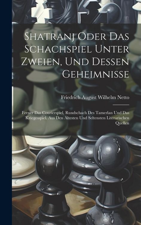 Produktbild: Shatranj Oder Das Schachspiel Unter Zweien, Und Dessen Geheimnisse