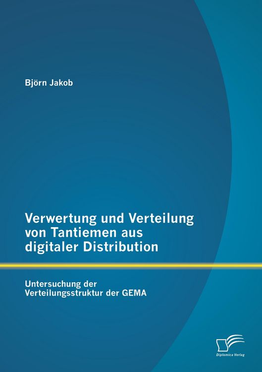 Produktbild: Verwertung und Verteilung von Tantiemen aus digitaler Distribution: Untersuchung der Verteilungsstruktur der GEMA