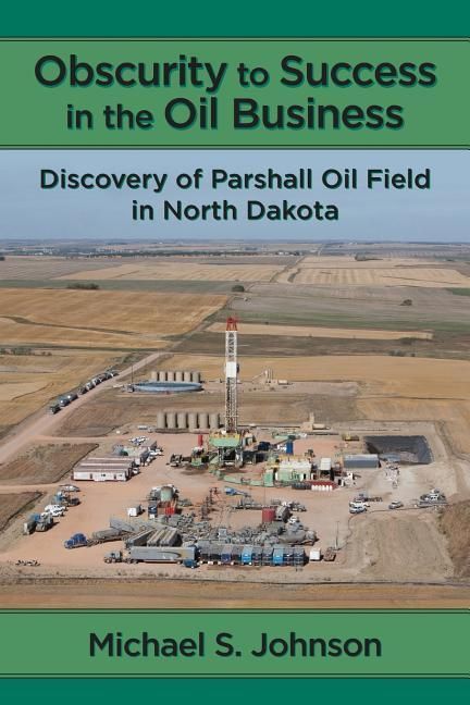 Produktbild: Obscurity to Success in the Oil Business: Discovery of Parshall Oil Field in North Dakota