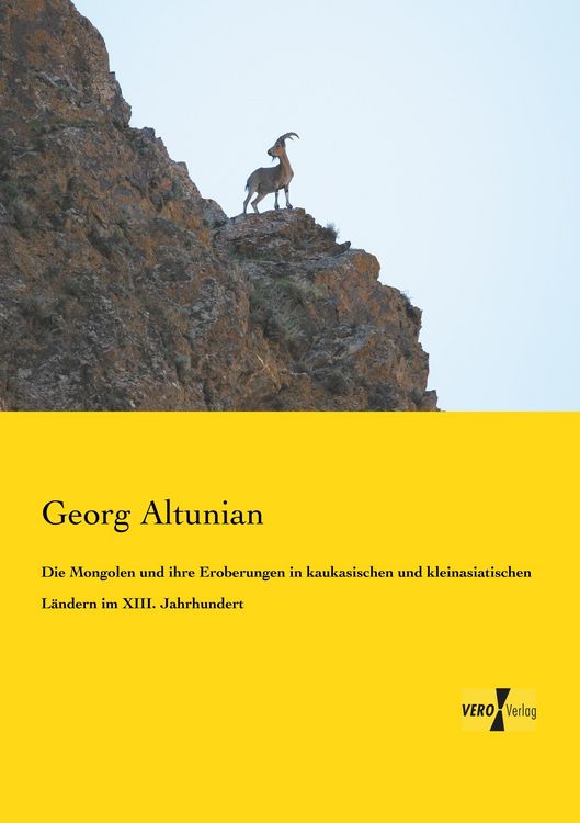 Produktbild: Die Mongolen und ihre Eroberungen in kaukasischen und kleinasiatischen L&auml;ndern im XIII. Jahrhundert