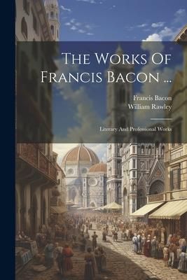 Produktbild: The Works Of Francis Bacon ...: Literary And Professional Works