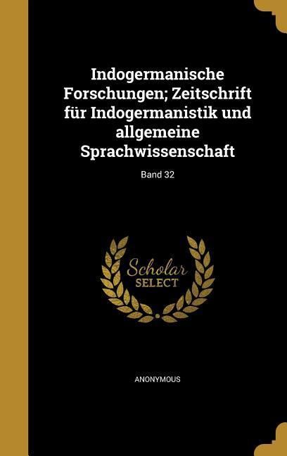 Produktbild: Indogermanische Forschungen; Zeitschrift f&uuml;r Indogermanistik und allgemeine Sprachwissenschaft; Band 32