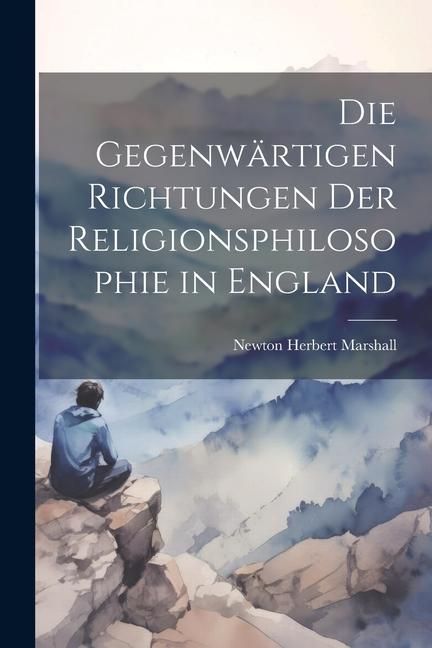 Produktbild: Die Gegenw&auml;rtigen Richtungen der Religionsphilosophie in England