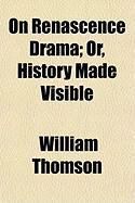 Produktbild: On Renascence Drama; Or, History Made Visible