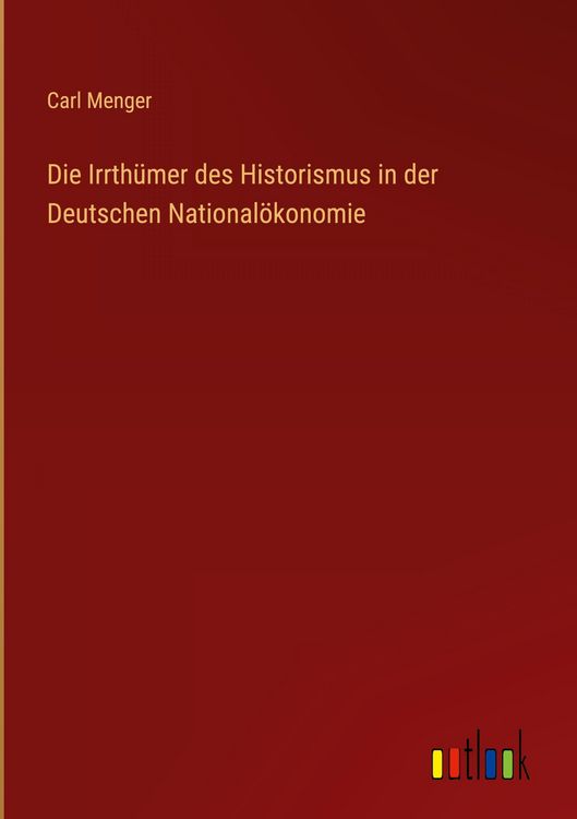 Produktbild: Die Irrth&uuml;mer des Historismus in der Deutschen National&ouml;konomie