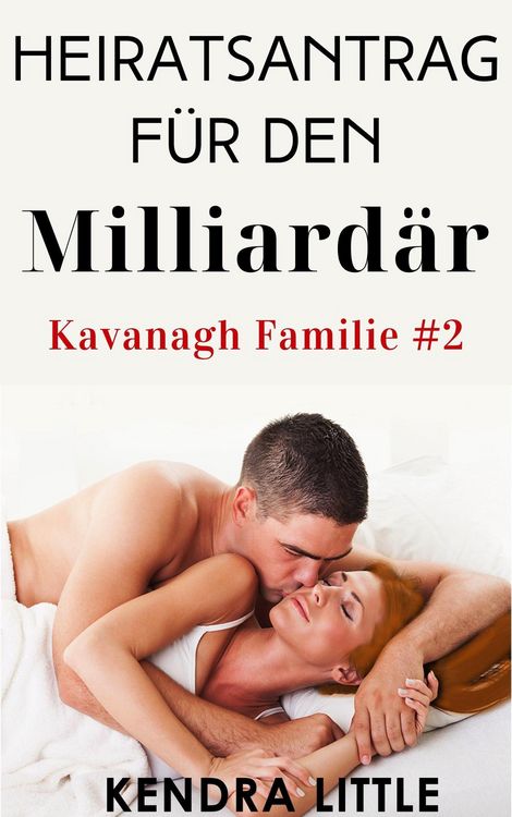 Produktbild: Heiratsantrag f&uuml;r den Milliard&auml;r (Kavanagh Familie, #2)