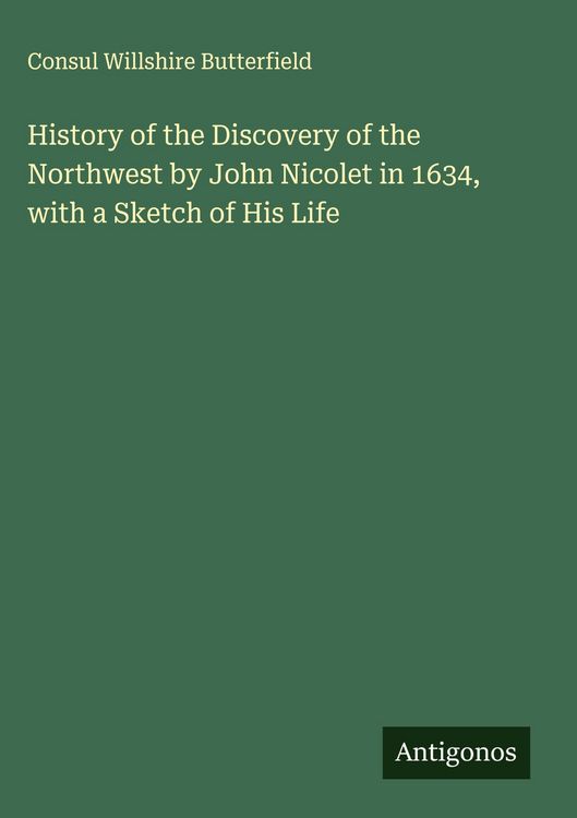 Produktbild: History of the Discovery of the Northwest by John Nicolet in 1634, with a Sketch of His Life