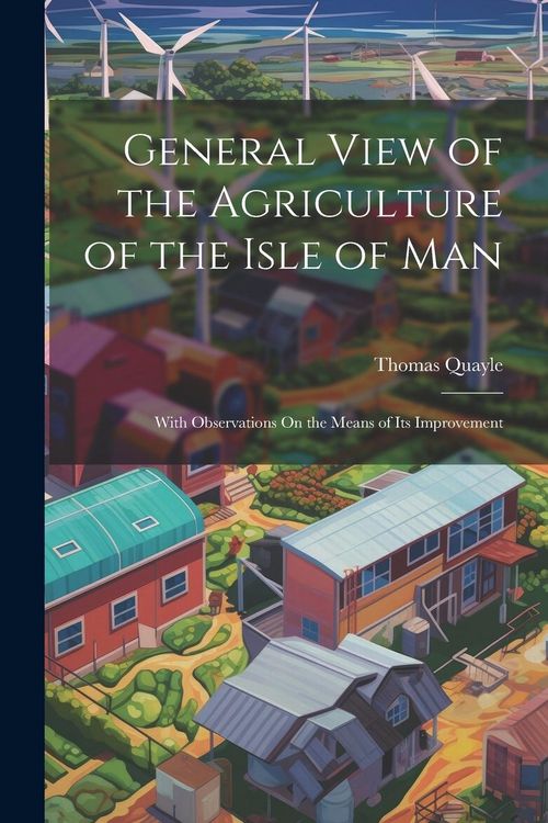 Produktbild: General View of the Agriculture of the Isle of Man: With Observations On the Means of Its Improvement