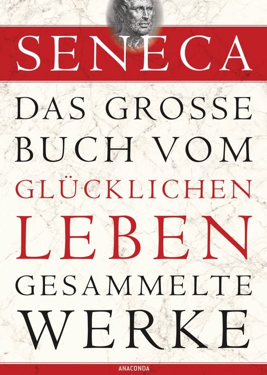 Produktbild: Seneca - Das gro&szlig;e Buch vom gl&uuml;cklichen Leben - Gesammelte Werke