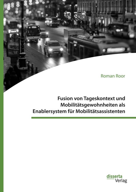 Produktbild: Fusion von Tageskontext und Mobilit&auml;tsgewohnheiten als Enablersystem f&uuml;r Mobilit&auml;tsassistenten