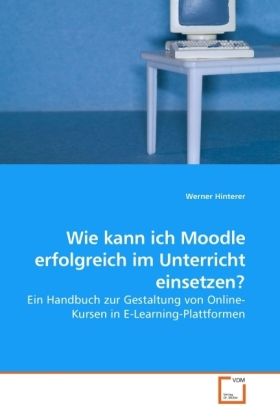 Produktbild: Hinterer, W: Wie kann ich Moodle erfolgreich im Unterricht e