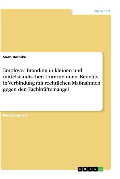 Produktbild: Employer Branding in kleinen und mittelst&auml;ndischen Unternehmen. Benefits in Verbindung mit rechtlichen Ma&szlig;nahmen gegen den Fachkr&auml;ftemangel