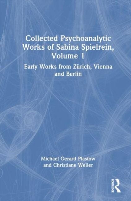Produktbild: Collected Psychoanalytic Works of Sabina Spielrein, Volume 1