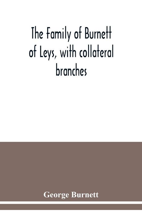Produktbild: The family of Burnett of Leys, with collateral branches