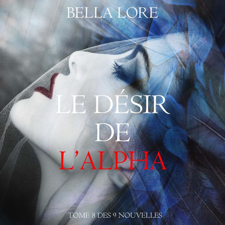 Produktbild: Le D&eacute;sir de l'Alpha : tome 8 des 9 nouvelles par Bella Lore