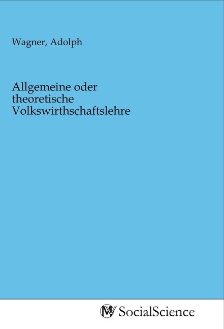 Produktbild: Allgemeine oder theoretische Volkswirthschaftslehre