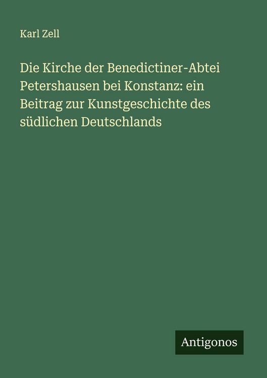 Produktbild: Die Kirche der Benedictiner-Abtei Petershausen bei Konstanz: ein Beitrag zur Kunstgeschichte des s&uuml;dlichen Deutschlands