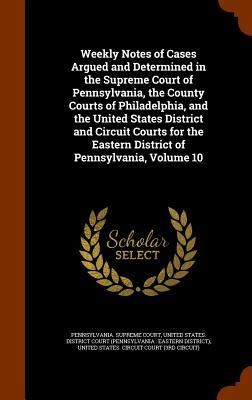 Produktbild: Weekly Notes of Cases Argued and Determined in the Supreme Court of Pennsylvania, the County Courts of Philadelphia, and the United States District an