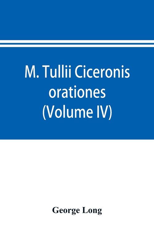 Produktbild: M. Tullii Ciceronis orationes (Volume IV)