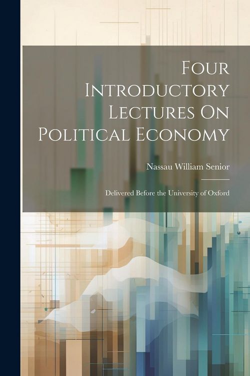Produktbild: Four Introductory Lectures On Political Economy: Delivered Before the University of Oxford