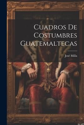 Produktbild: Cuadros De Costumbres Guatemaltecas