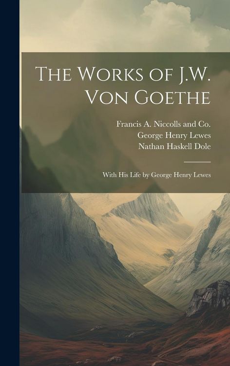 Produktbild: The Works of J.W. von Goethe: With his Life by George Henry Lewes