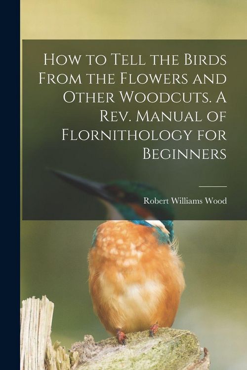 Produktbild: How to Tell the Birds From the Flowers and Other Woodcuts. A rev. Manual of Flornithology for Beginners